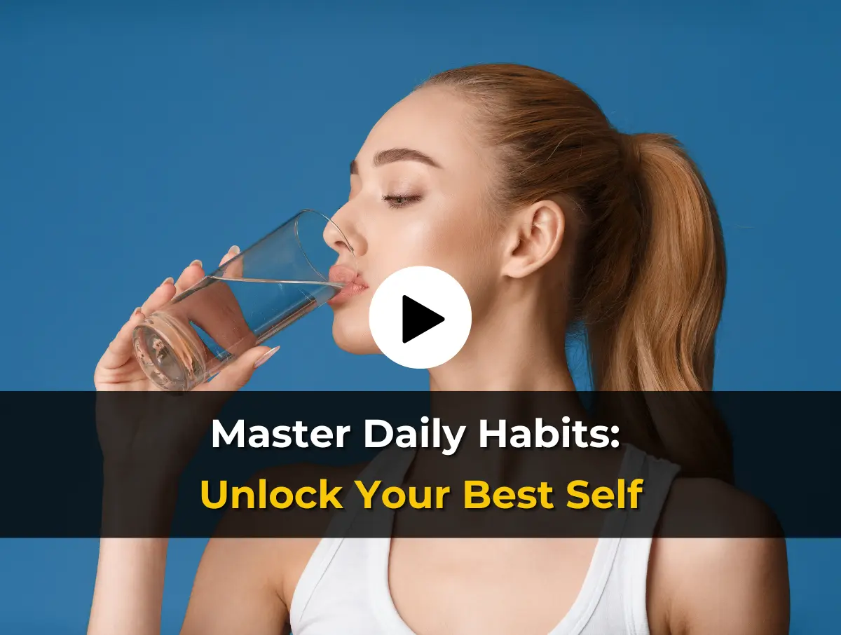 Master Daily Habits: Unlock Your Best Self