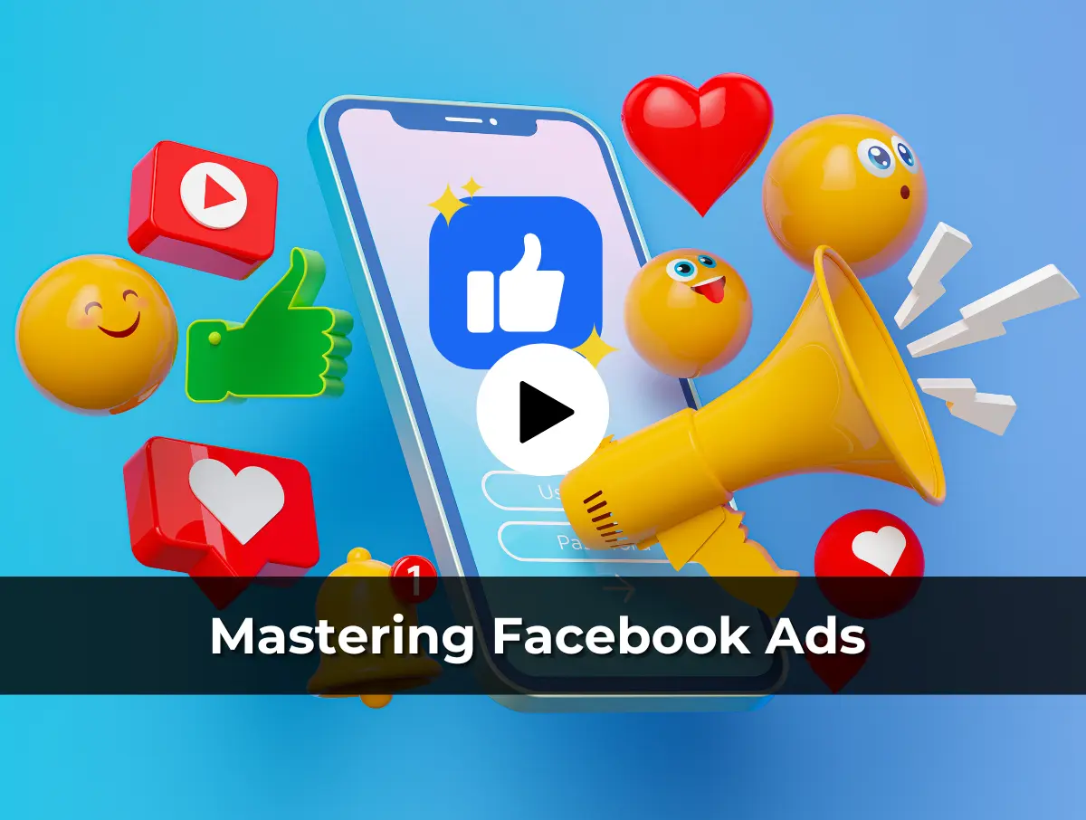 Mastering Facebook Ads: From Beginner to Expert