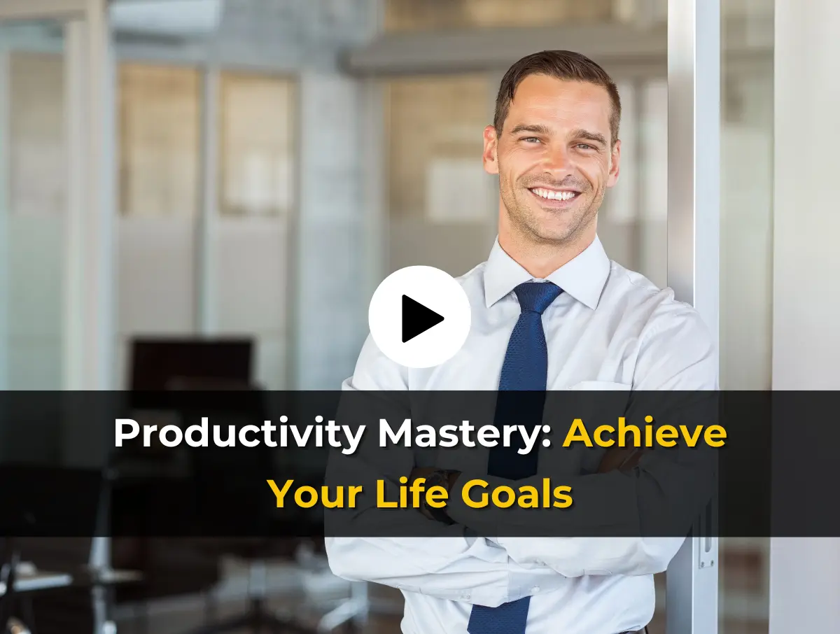 Productivity Mastery: Achieve Your Life Goals