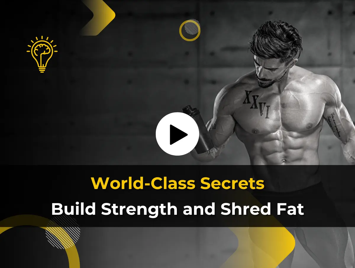 World-Class Secrets to Build Strength and Shred Fat